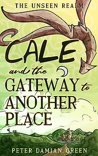Cale and the Gateway to Another Place: The Unseen Realm, #2