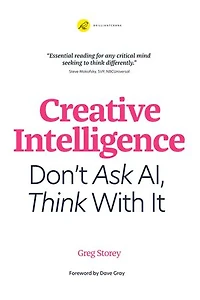 Creative Intelligence: Don't Ask AI, Think With It