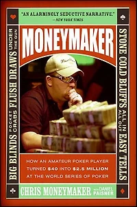 Moneymaker: How an Amateur Poker Player Turned $40 into $2.5 Million at the World Series of