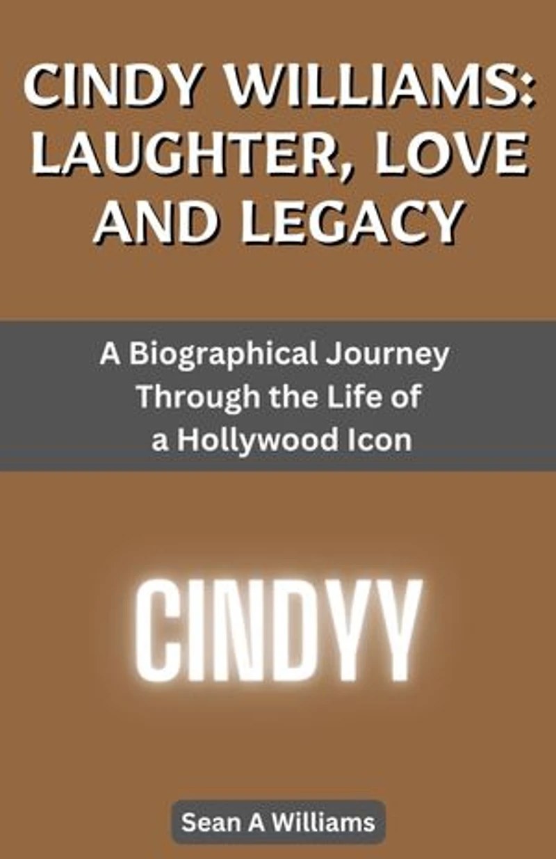 Cindy Williams: Laughter, Love And Legacy: A Biographical Journey Through the Life of a Hollywood Icon