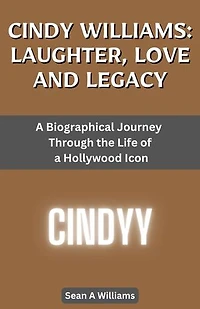 Cindy Williams: Laughter, Love And Legacy: A Biographical Journey Through the Life of a Hollywood Icon