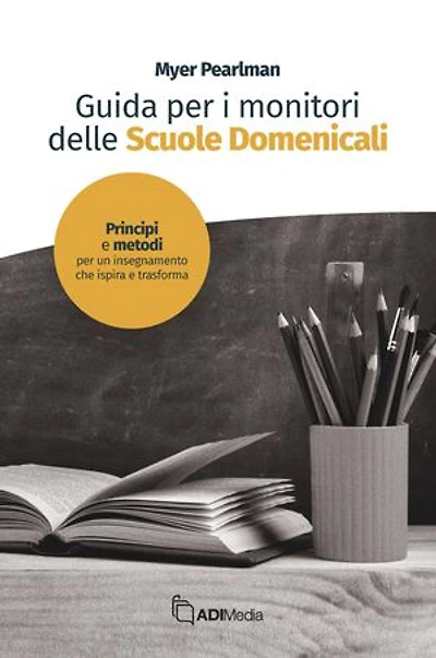 Guida per i monitori delle Scuola Domenicale: Principi e metodi per un insegnamento che ispira e trasforma