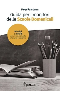 Guida per i monitori delle Scuola Domenicale: Principi e metodi per un insegnamento che ispira e trasforma