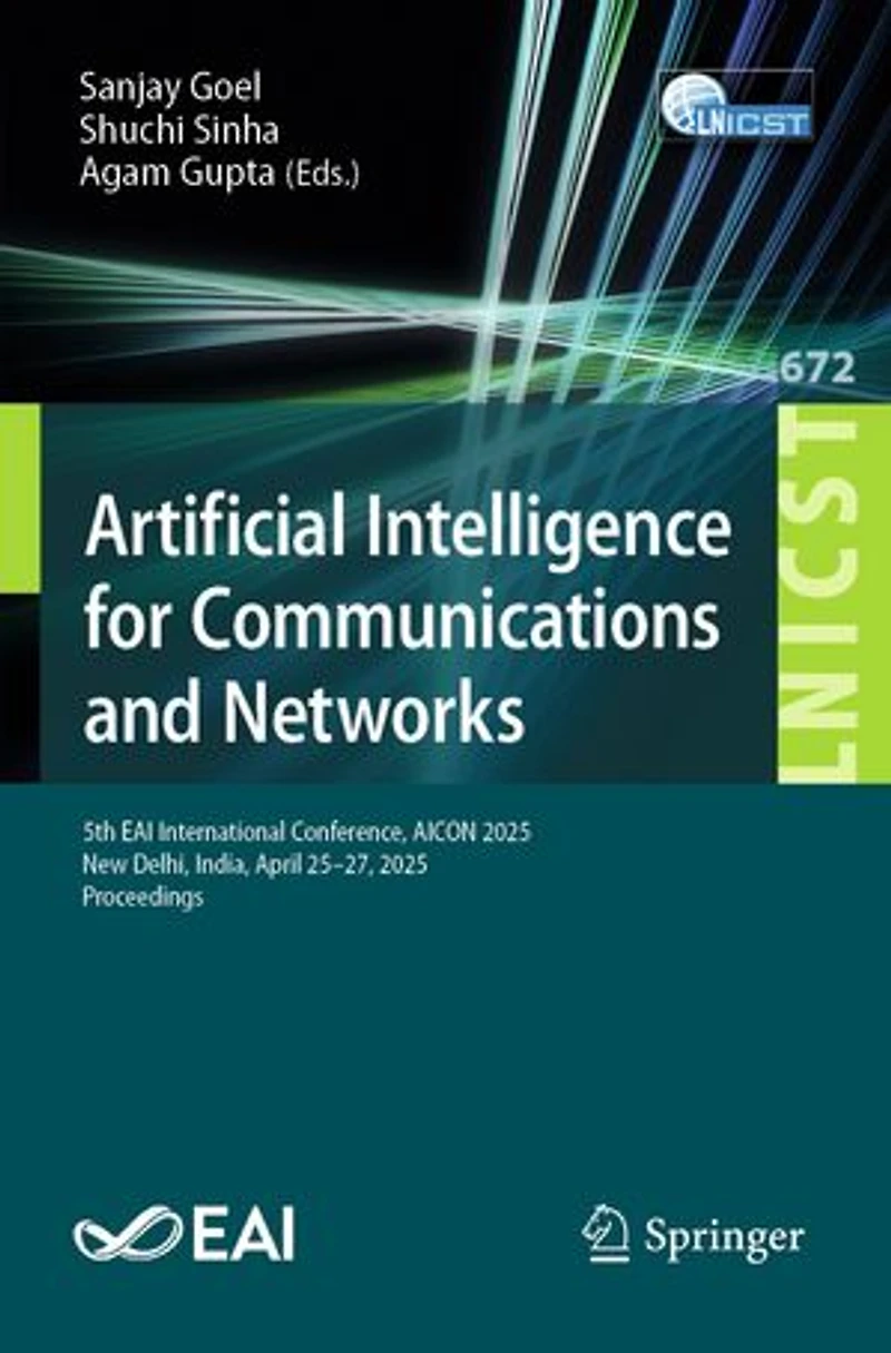 Artificial Intelligence for Communications and Networks: 5th EAI International Conference, AICON 2025, New Delhi, India, April 25-27, Proceedings