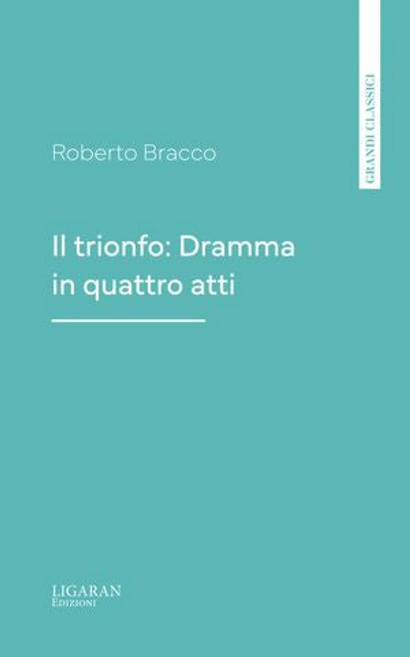 Il trionfo: Dramma in quattro atti