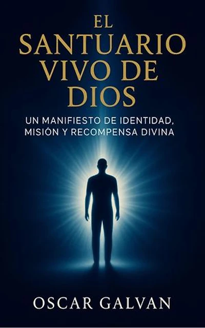 EL SANTUARIO VIVO DE DIOS: Un Manifiesto de Fe, Identidad y Propósito Divino para Vivir como el Templo del Espíritu Santo (Spanish 2nd Edition)