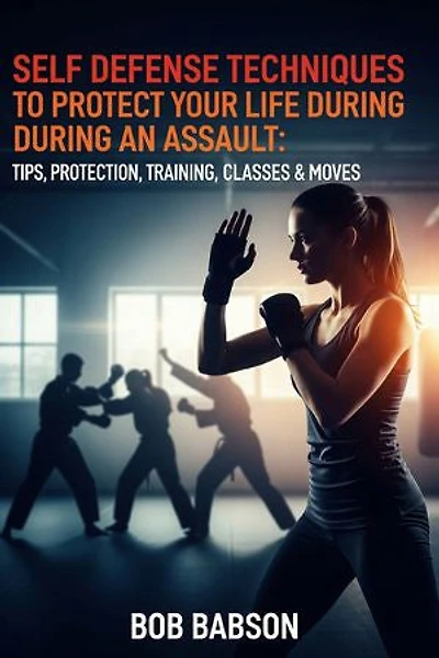 Self Defense Techniques to Protect Your Life During an Assault: Tips, Protection, Training, Classes & Moves