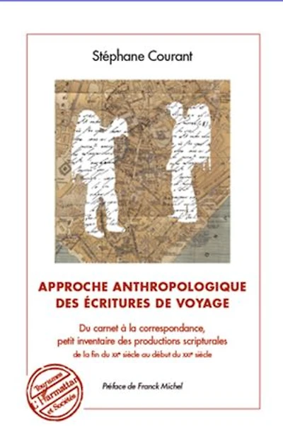 Approche anthropologique des écritures de voyage: Du carnet à la correspondance, petit inventaire des productions scripturales de la fin du XXe siècle au début du XXIe siècle