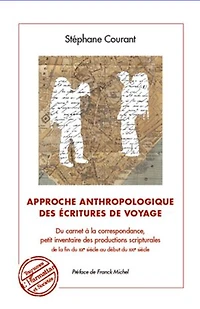 Approche anthropologique des écritures de voyage: Du carnet à la correspondance, petit inventaire des productions scripturales de la fin du XXe siècle au début du XXIe siècle