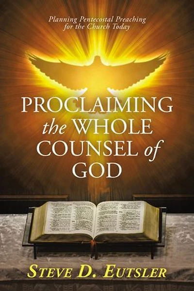 Proclaiming the Whole Counsel of God: Planning Pentecostal Preaching for Church Today