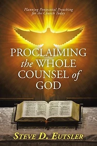 Proclaiming the Whole Counsel of God: Planning Pentecostal Preaching for Church Today