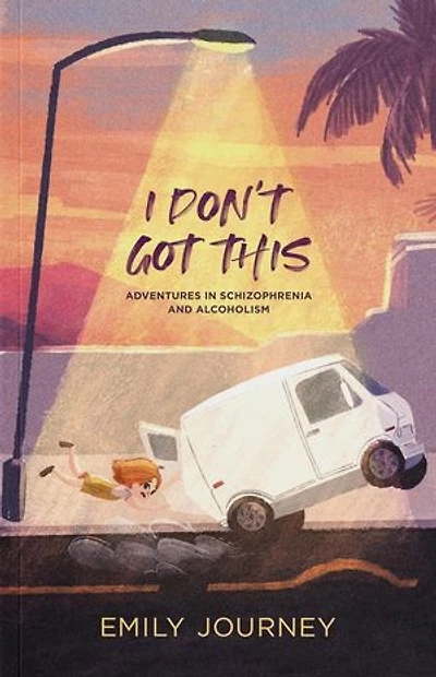 I Don't Got This: Adventures in Schizophrenia and Alcoholism