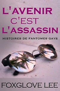 L’avenir, c’est l’assassin: Histoires de fantômes gays, #2