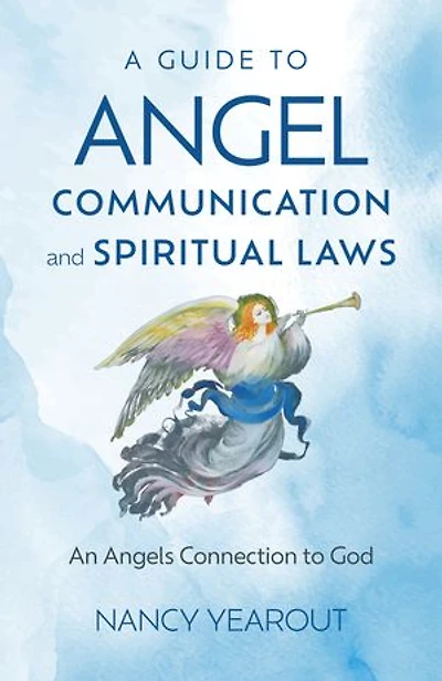 A Guide to Angel Communication and Spiritual Laws: An Angels Connection God