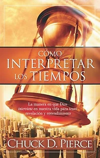 Como interpretar los tiempos: La manera en que Dios interviene en nuestra vida para traer revelación y entendimiento