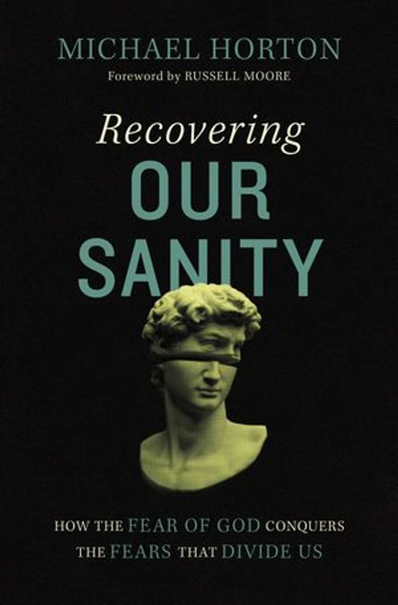 Recovering Our Sanity: How The Fear Of God Conquers Fears That Divide Us