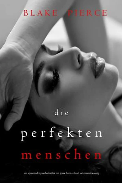 Die Perfekten Menschen (Ein spannender Psychothriller mit Jessie Hunt—Band Siebenundzwanzig)