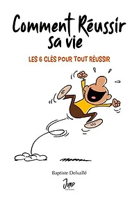 Comment Réussir Sa Vie: Les 6 Clés Pour Tout