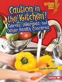 Caution the Kitchen!: Germs, Allergies, and Other Health Concerns