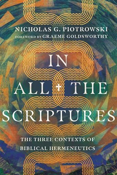 All The Scriptures: Three Contexts of Biblical Hermeneutics