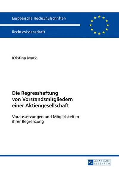 Die Regresshaftung von Vorstandsmitgliedern einer Aktiengesellschaft: Voraussetzungen und Moeglichkeiten ihrer Begrenzung
