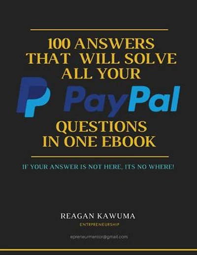 100 Answers That Will Solve All Your PayPal Questions in One Ebook: If its not here, its no where!