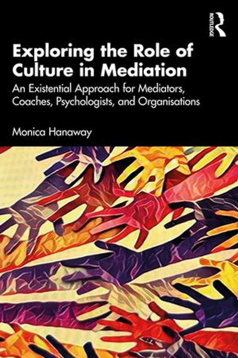 Exploring the Role of Culture Mediation: An Existential Approach for Mediators, Coaches, Psychologists, and Organisations