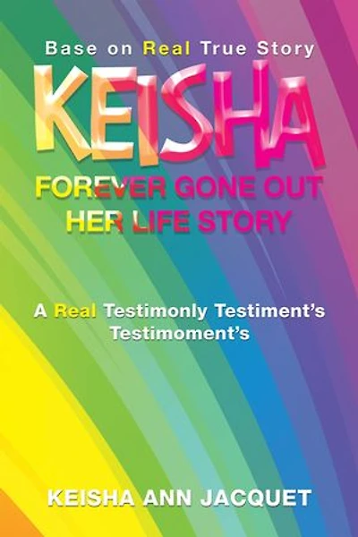 Keisha Forever Gone out Her Life Story: Base on Real True Story