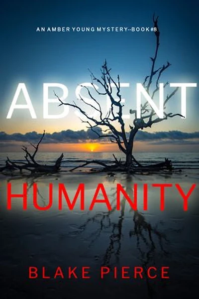 Absent Humanity (An Amber Young FBI Suspense Thriller—Book 8)