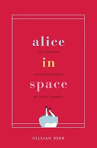 Alice in Space: The Sideways Victorian World of Lewis Carroll
