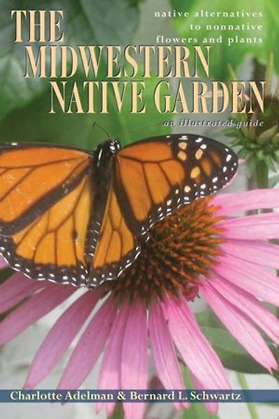 The Midwestern Native Garden: Alternatives to Nonnative Flowers and Plants