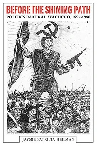 Before the Shining Path: Politics Rural Ayacucho, 1895-1980