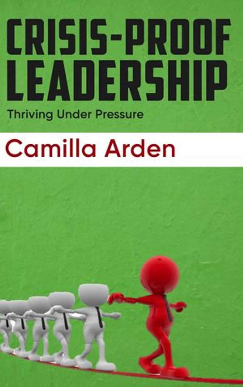 Crisis-Proof Leadership - Thriving Under Pressure