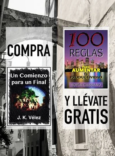 Compra UN COMIENZO PARA UN FINAL y llévate gratis 100 REGLAS PARA AUMENTAR TU PRODUCTIVIDAD