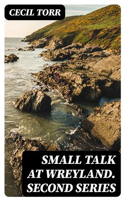 Small Talk at Wreyland. Second Series: Enriched edition.