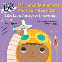 ¡Al bebé le encanta la ingeniería aeroespacial! / Baby Loves Aerospace Engineering! (Spanish Bilingual Edition)