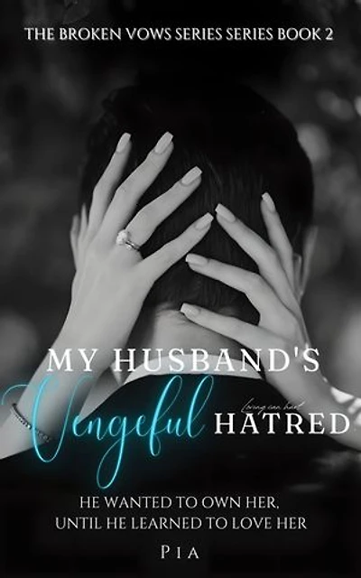 My Husband's Vengeful Hatred: He Wanted to Own Her, Until He Learned to Love Her