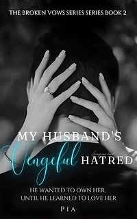 My Husband's Vengeful Hatred: He Wanted to Own Her, Until He Learned to Love Her