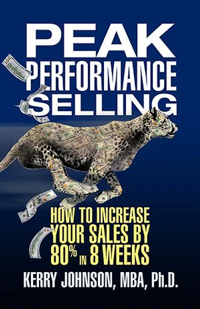Peak Performance Selling: How To Increase Your Sales By 80% 8 Weeks
