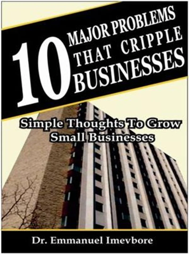 10 Major Problems That Cripple Businesses: Simple Thoughts To Grow Small Businesses