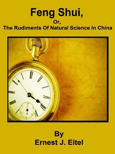 Feng Shui, or, The Rudiments Of Natural Science In China