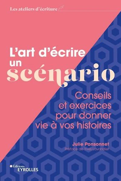 L'art d'écrire un scénario : conseils et exercices pour donner vie à vos histoires: histoires