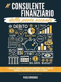 Il consulente finanziario della porta accanto: Il ruolo del consulente, perché tutti dovrebbero averlo e come può cambiare il tuo rapporto con la banca e il denaro.