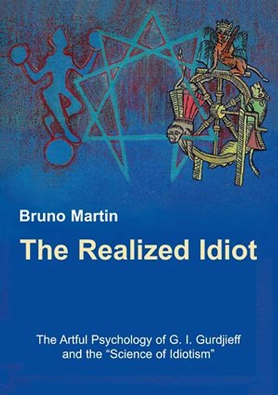 the Realized Idiot: Artful Psychology of G. I. Gurdjieff and "Science Idiotism"