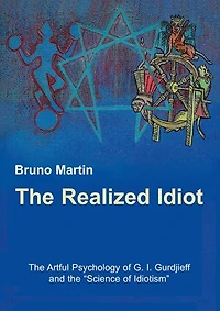 the Realized Idiot: Artful Psychology of G. I. Gurdjieff and "Science Idiotism"