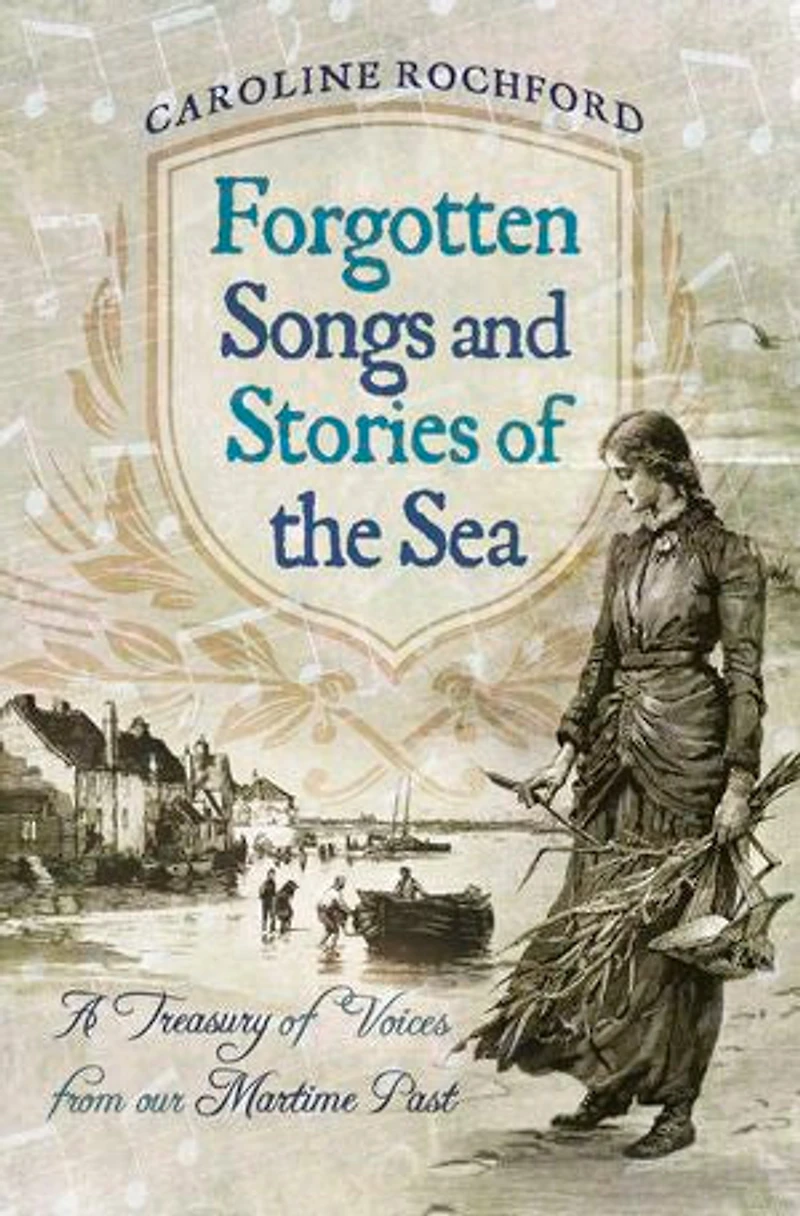 Forgotten Songs and Stories of the Sea: A Treasury Voices from our Maritime Past