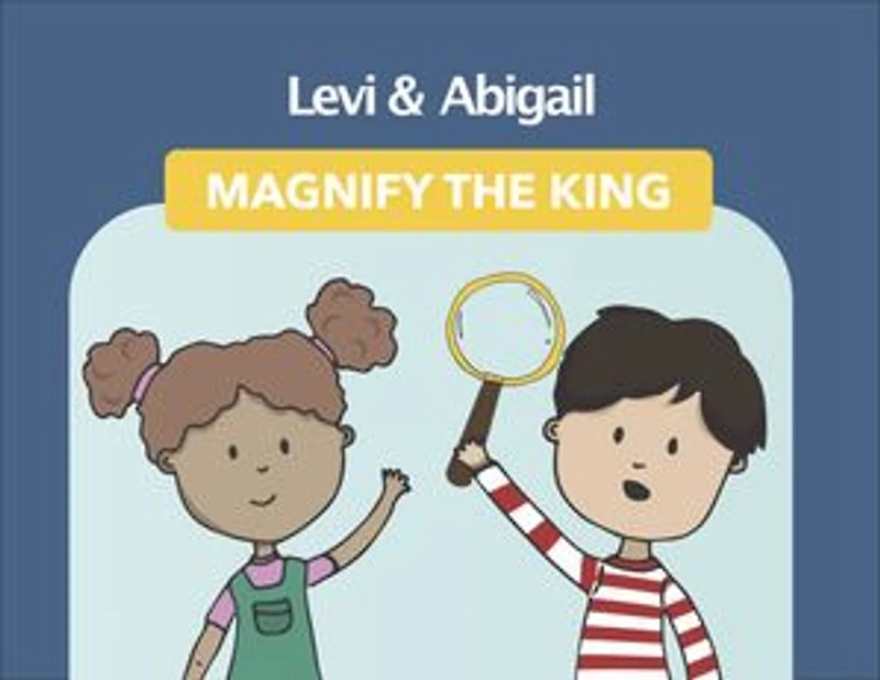 Levi and Abigail Magnify the King