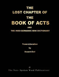 THE LOST CHAPTER OF THE BOOK OF ACTS AND THE INDO-GERMANIC MINI DICTIONARY