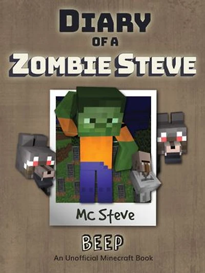 Diary of a Minecraft Zombie Steve Book 1: Beep (Unofficial Minecraft Series)