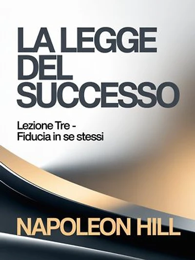 LA LEGGE DEL SUCCESSO Lezione tre - FIDUCIA IN SE STESSI (tradotto)